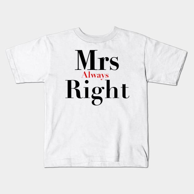 Mrs always right Kids T-Shirt by Gwynlee